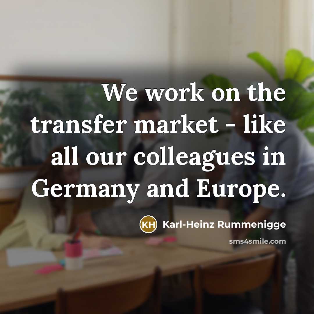 “We work on the transfer market - like all our…” quote by Karl-Heinz Rummenigge