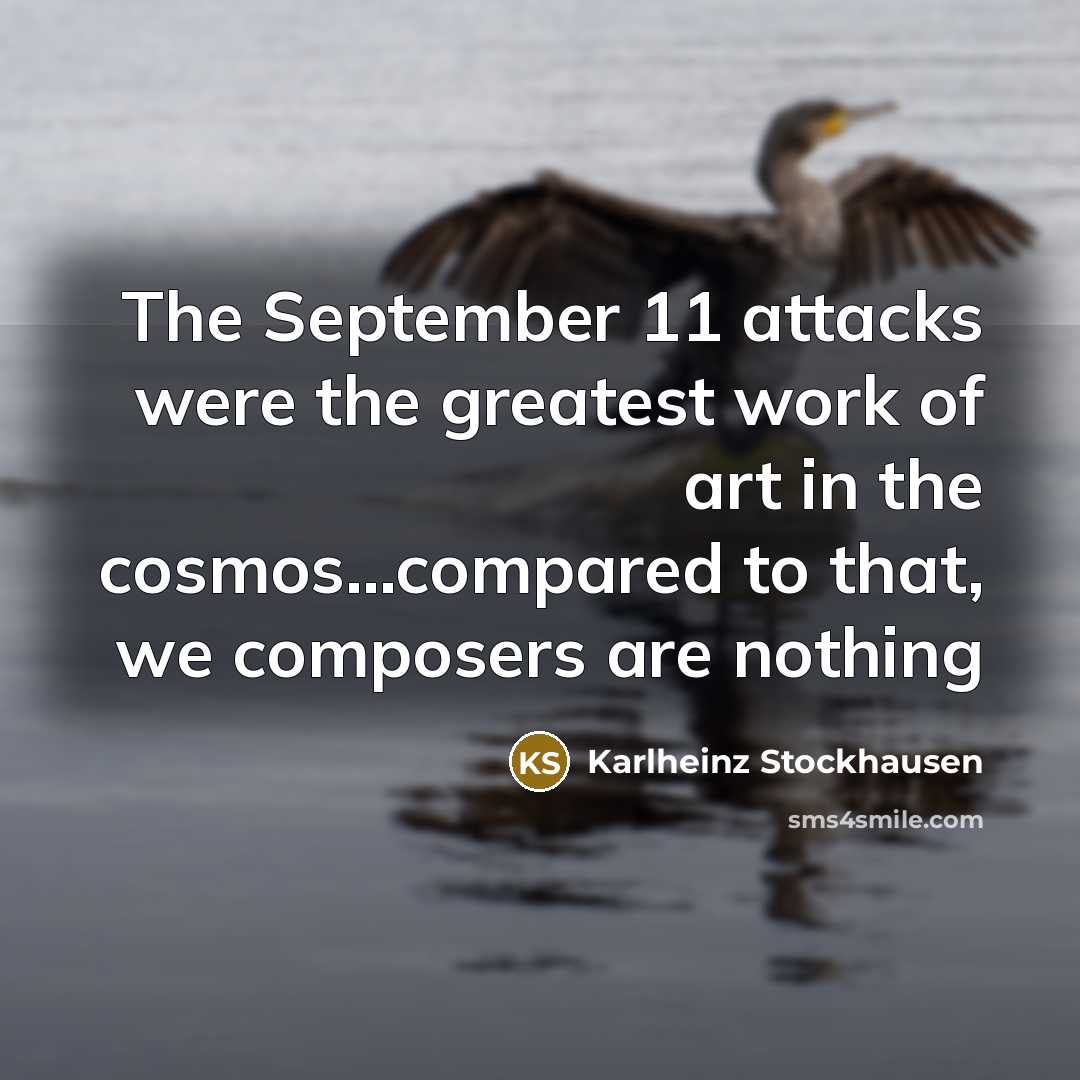 “The September 11 attacks were the greatest work of art…” quote by Karlheinz Stockhausen