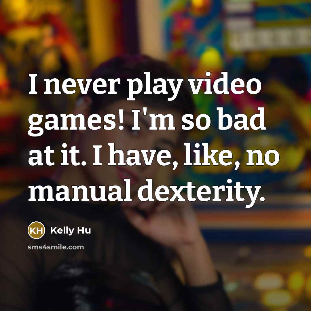 “I never play video games! I'm so bad at it.…” quote by Kelly Hu