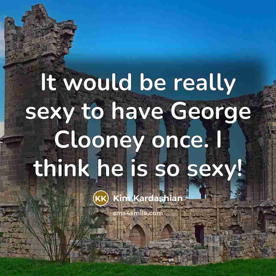 “It would be really sexy to have George Clooney once.…” quote by Kim Kardashian