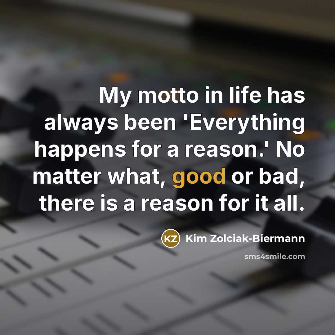 “My motto in life has always been 'Everything happens for…” quote by Kim Zolciak-Biermann
