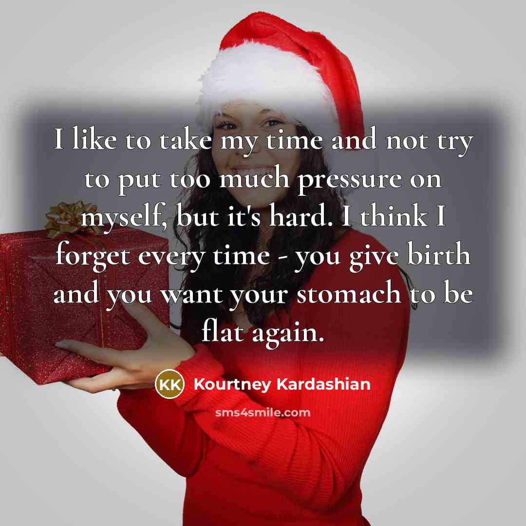 “I like to take my time and not try to…” quote by Kourtney Kardashian