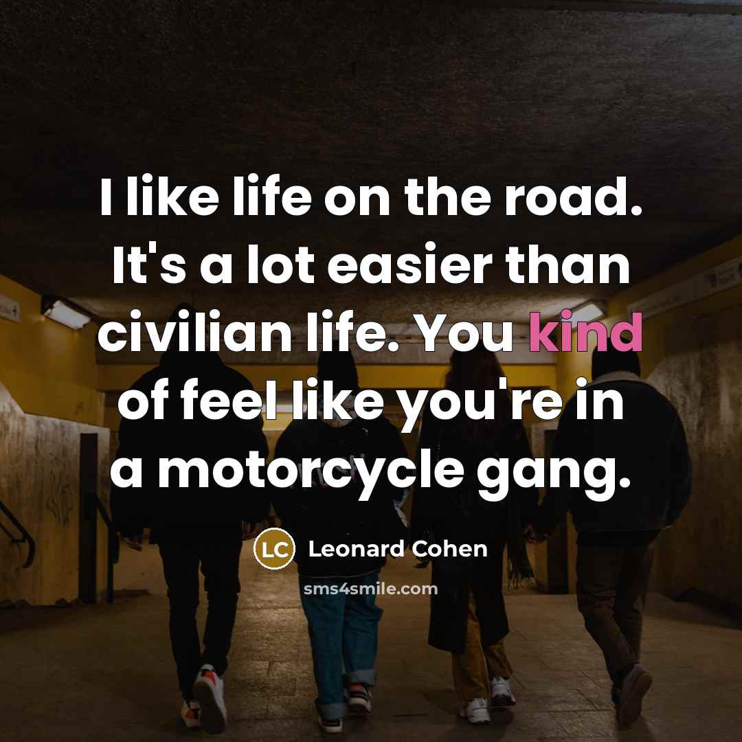 “I like life on the road. It's a lot easier…” quote by Leonard Cohen