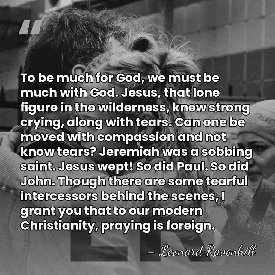 To be much for God, we must be much with God. Jesus,&hellip; - Leonard Ravenhill