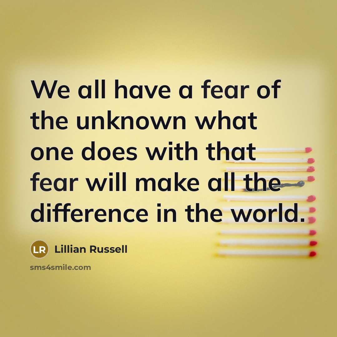 “We all have a fear of the unknown what one…” quote by Lillian Russell