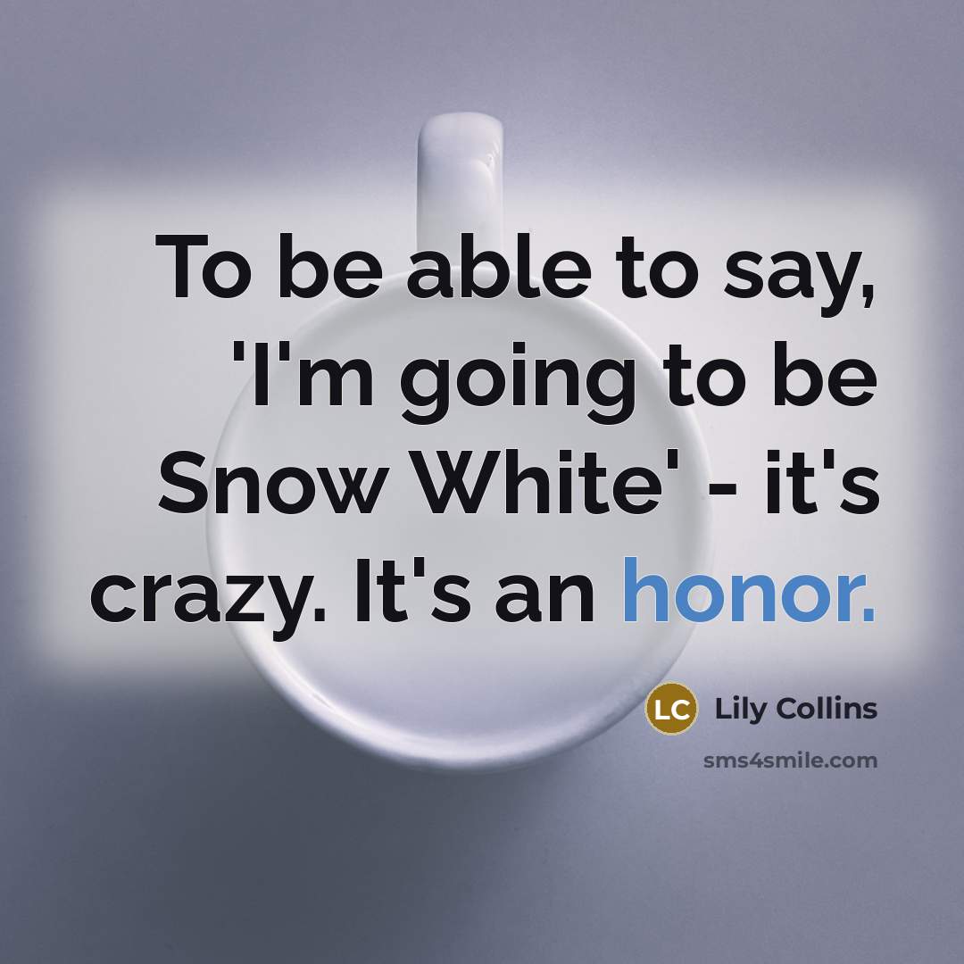 “To be able to say, 'I'm going to be Snow…” quote by Lily Collins