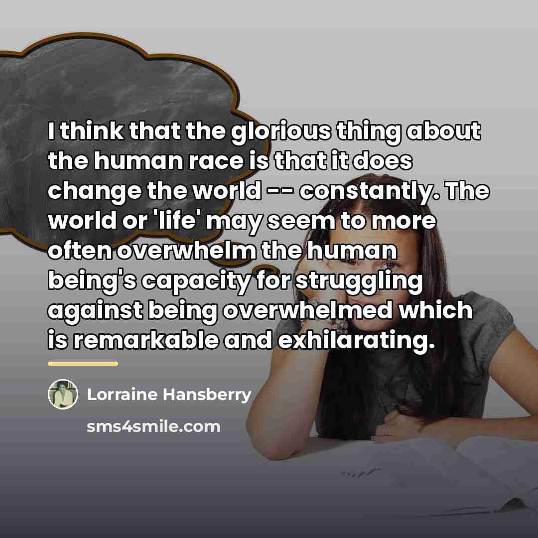 “I think that the glorious thing about the human race…” quote by Lorraine Hansberry