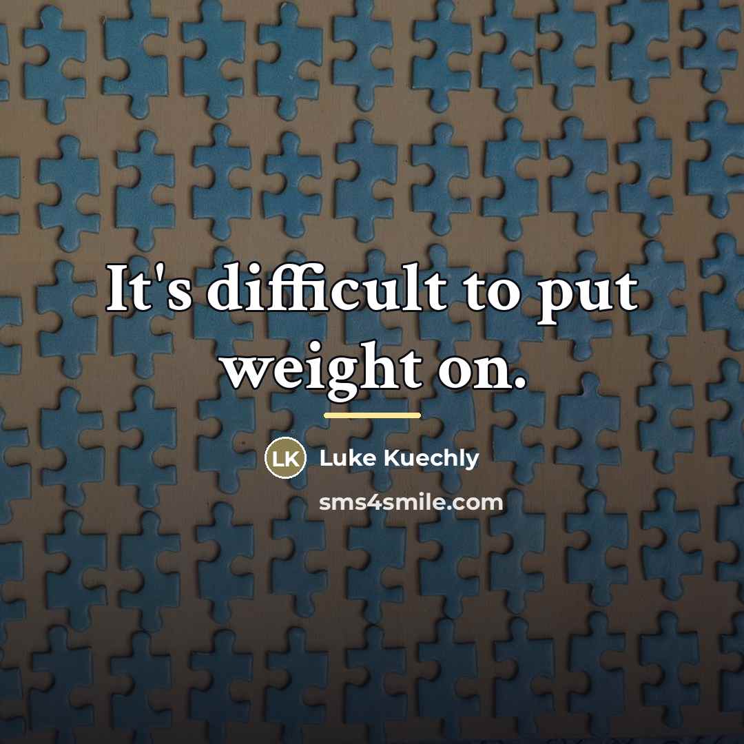 “It's difficult to put weight on.…” quote by Luke Kuechly