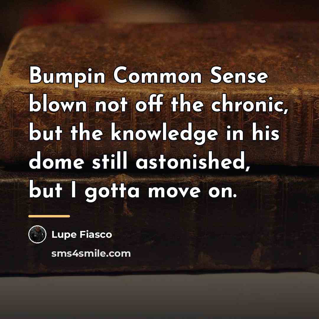 “Bumpin Common Sense blown not off the chronic, but the…” quote by Lupe Fiasco