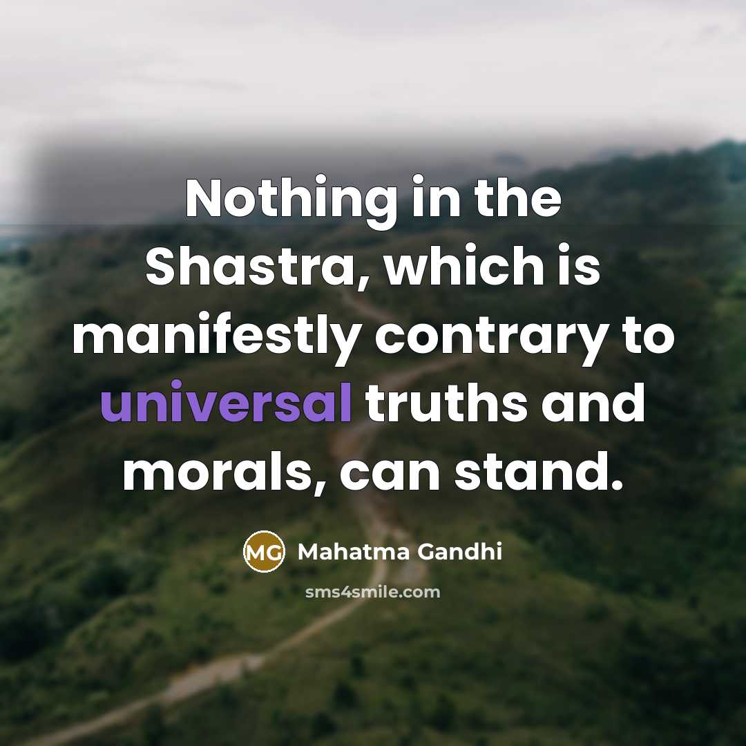 “Nothing in the Shastra, which is manifestly contrary to universal…” quote by Mahatma Gandhi