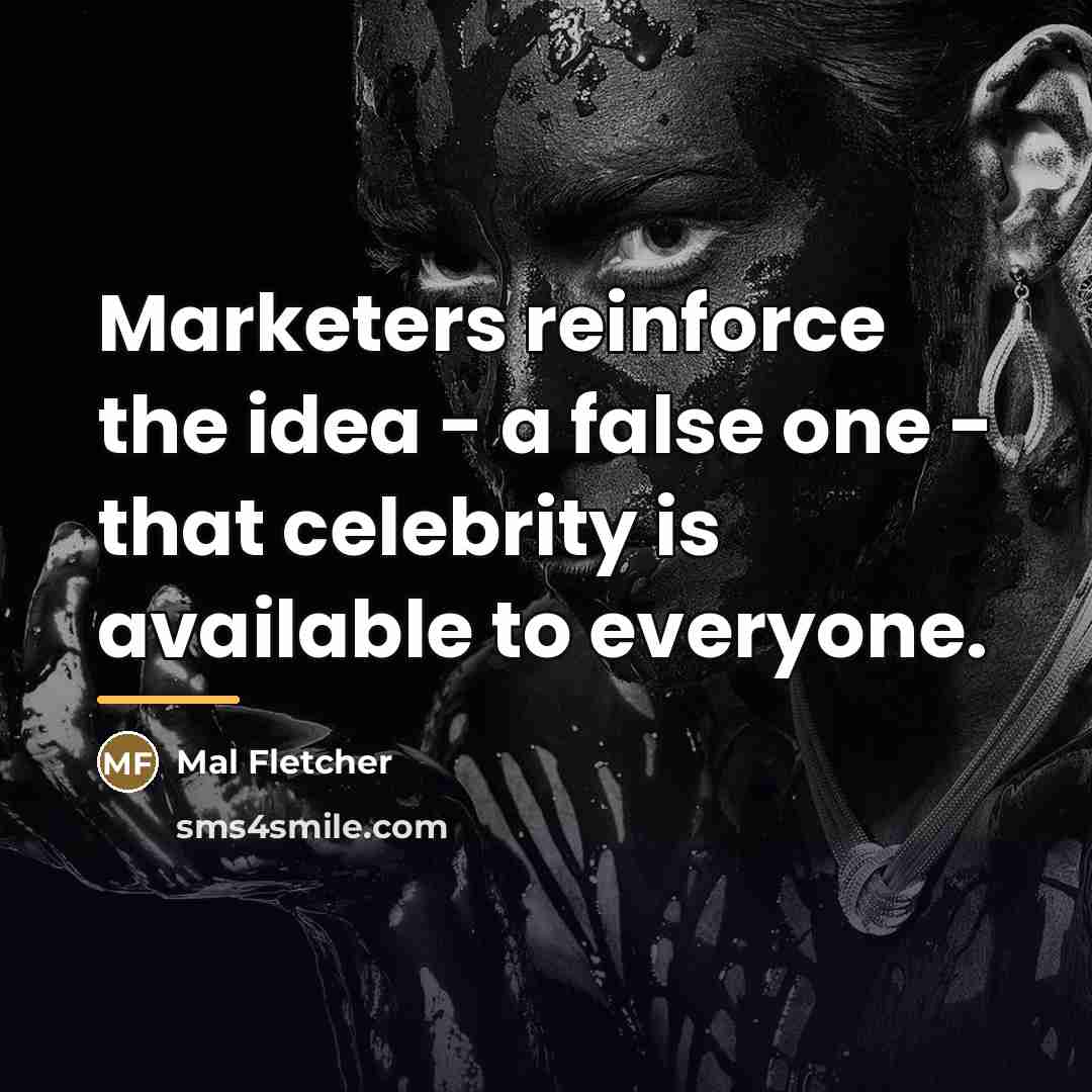 “Marketers reinforce the idea - a false one - that…” quote by Mal Fletcher
