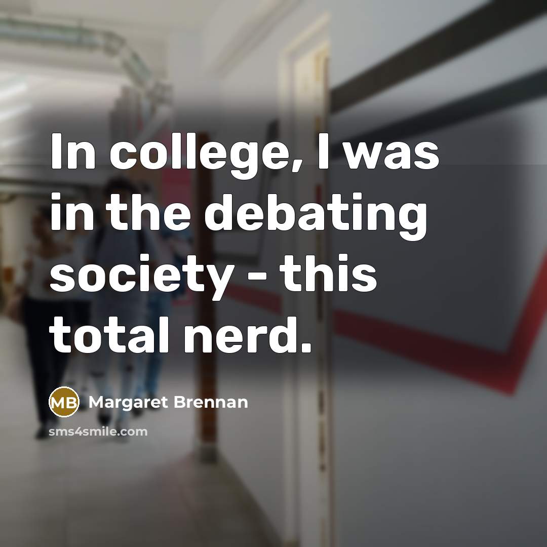 “In college, I was in the debating society - this…” quote by Margaret Brennan