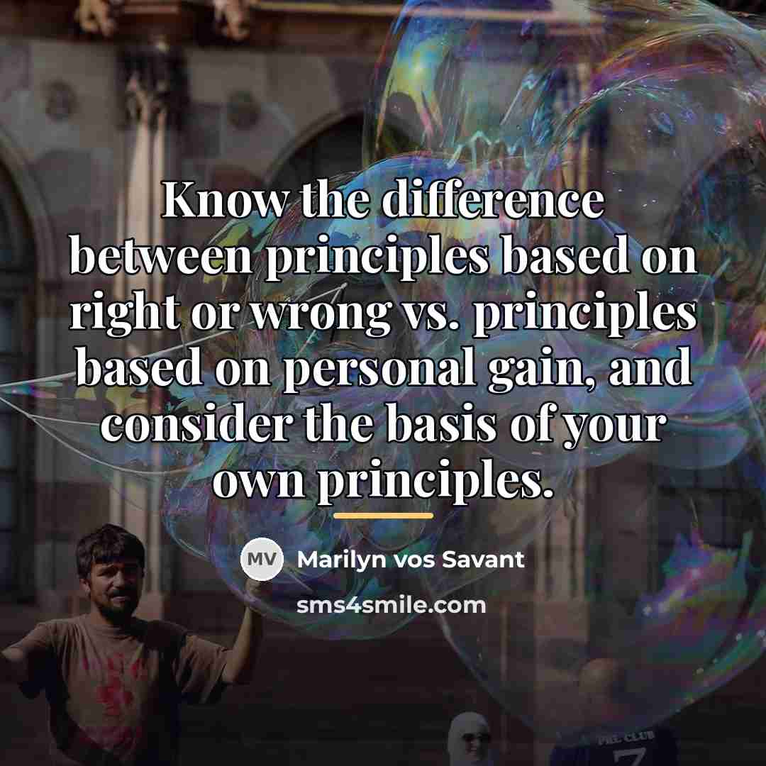 “Know the difference between principles based on right or wrong…” quote by Marilyn vos Savant