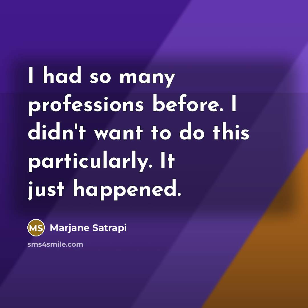 “I had so many professions before. I didn't want to…” quote by Marjane Satrapi