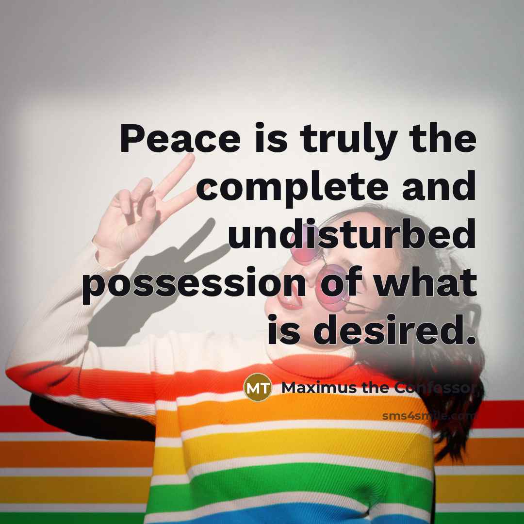 “Peace is truly the complete and undisturbed possession of what…” quote by Maximus the Confessor