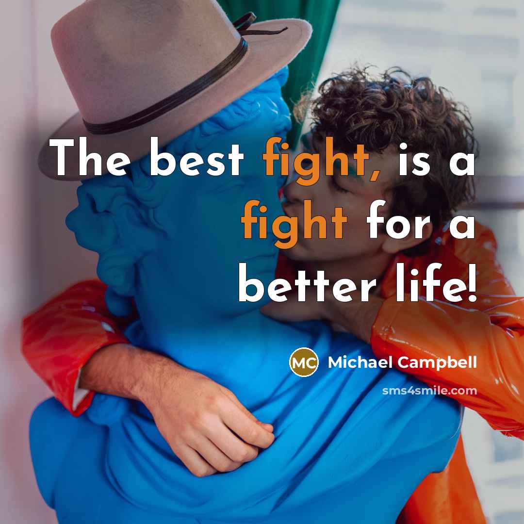 “The best fight, is a fight for a better life!…” quote by Michael Campbell