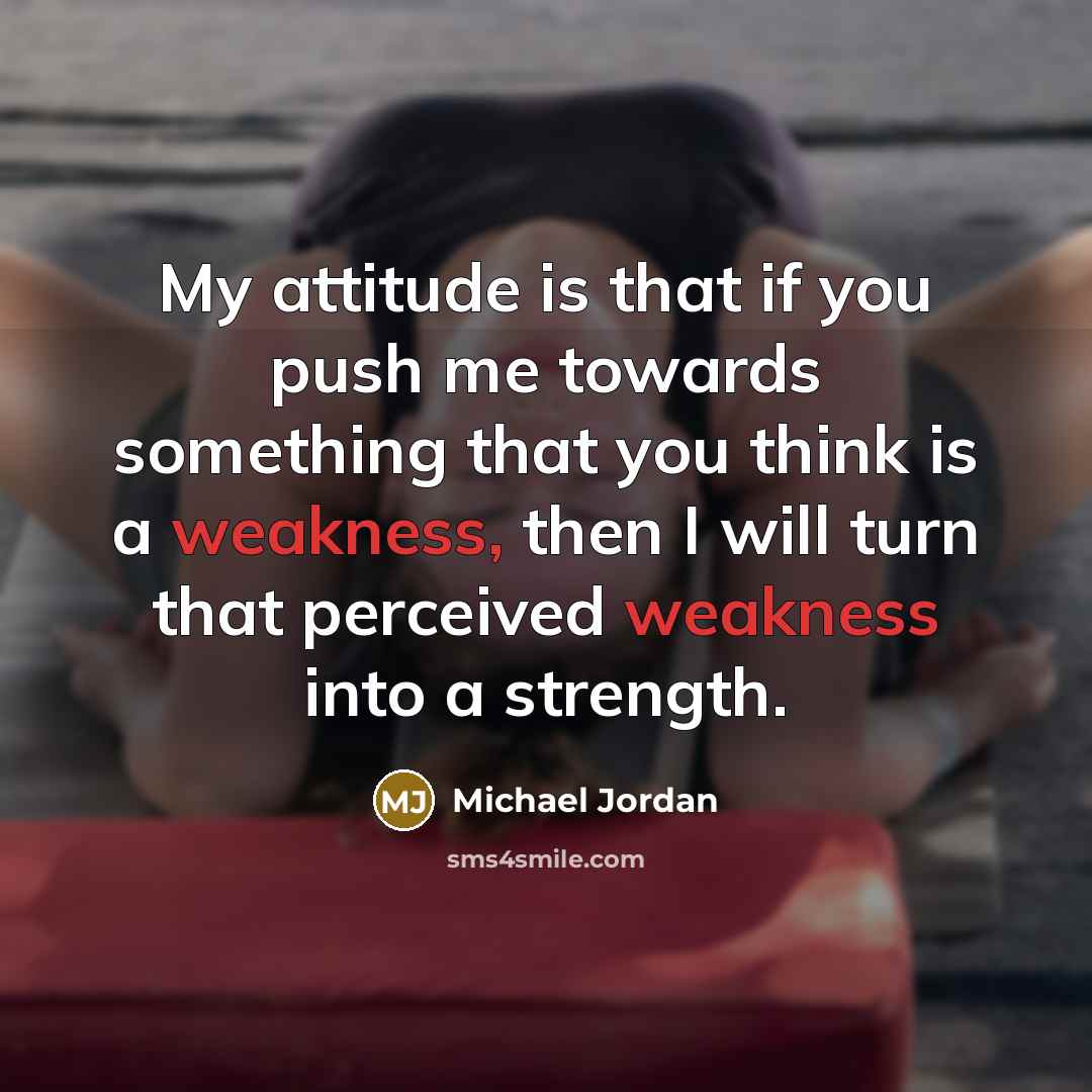 “My attitude is that if you push me towards something…” quote by Michael Jordan