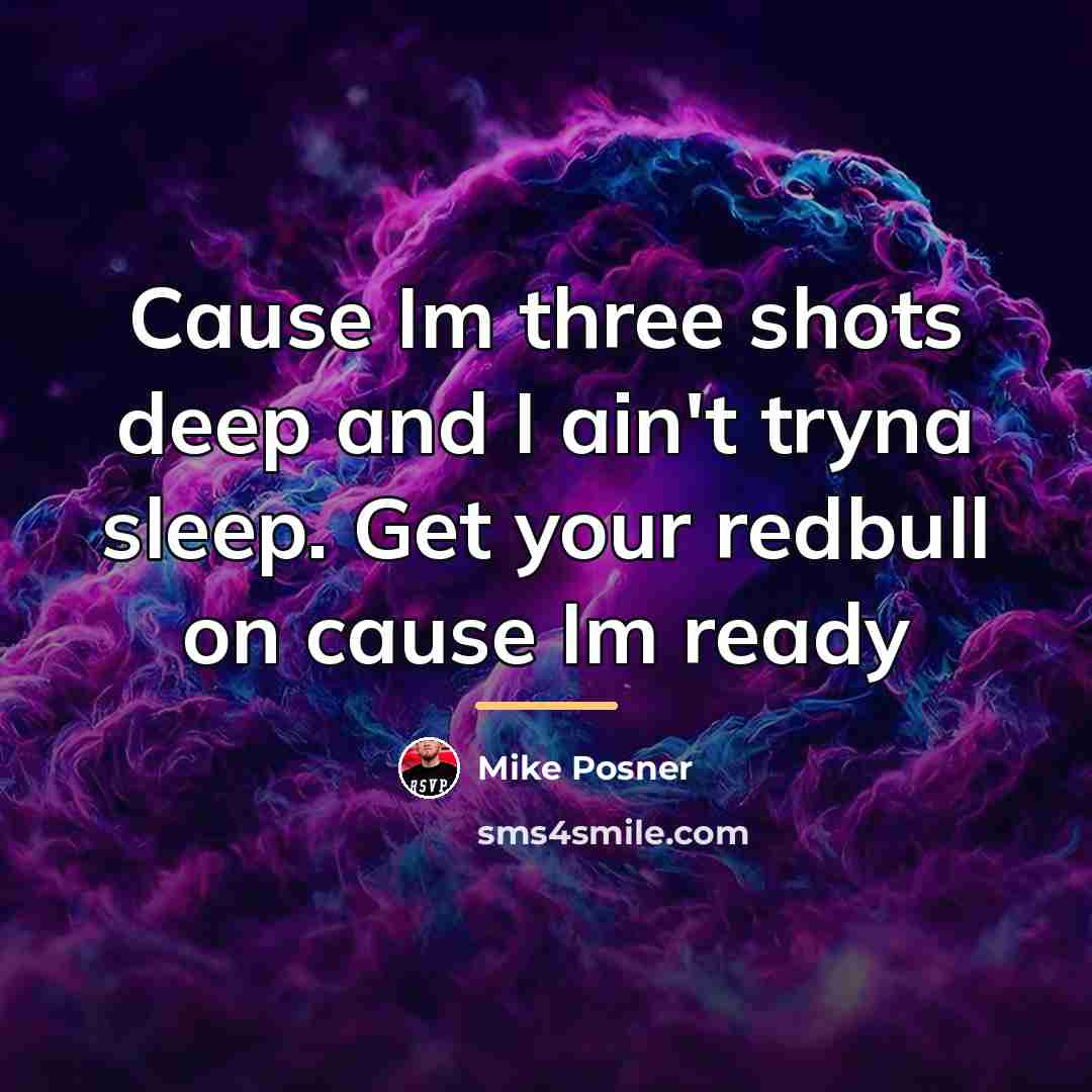 “Cause Im three shots deep and I ain't tryna sleep.…” quote by Mike Posner