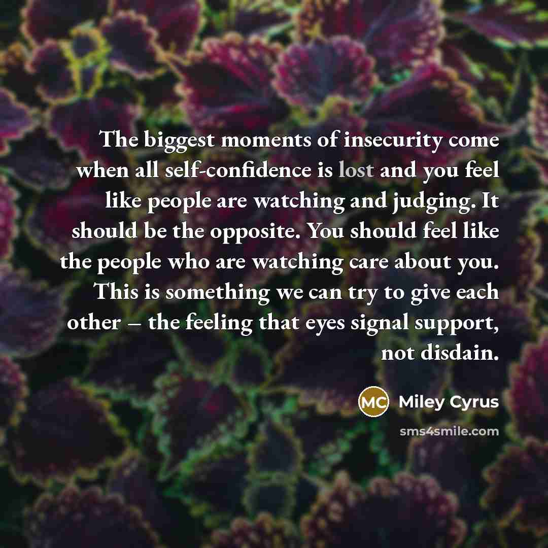 “The biggest moments of insecurity come when all self-confidence is…” quote by Miley Cyrus