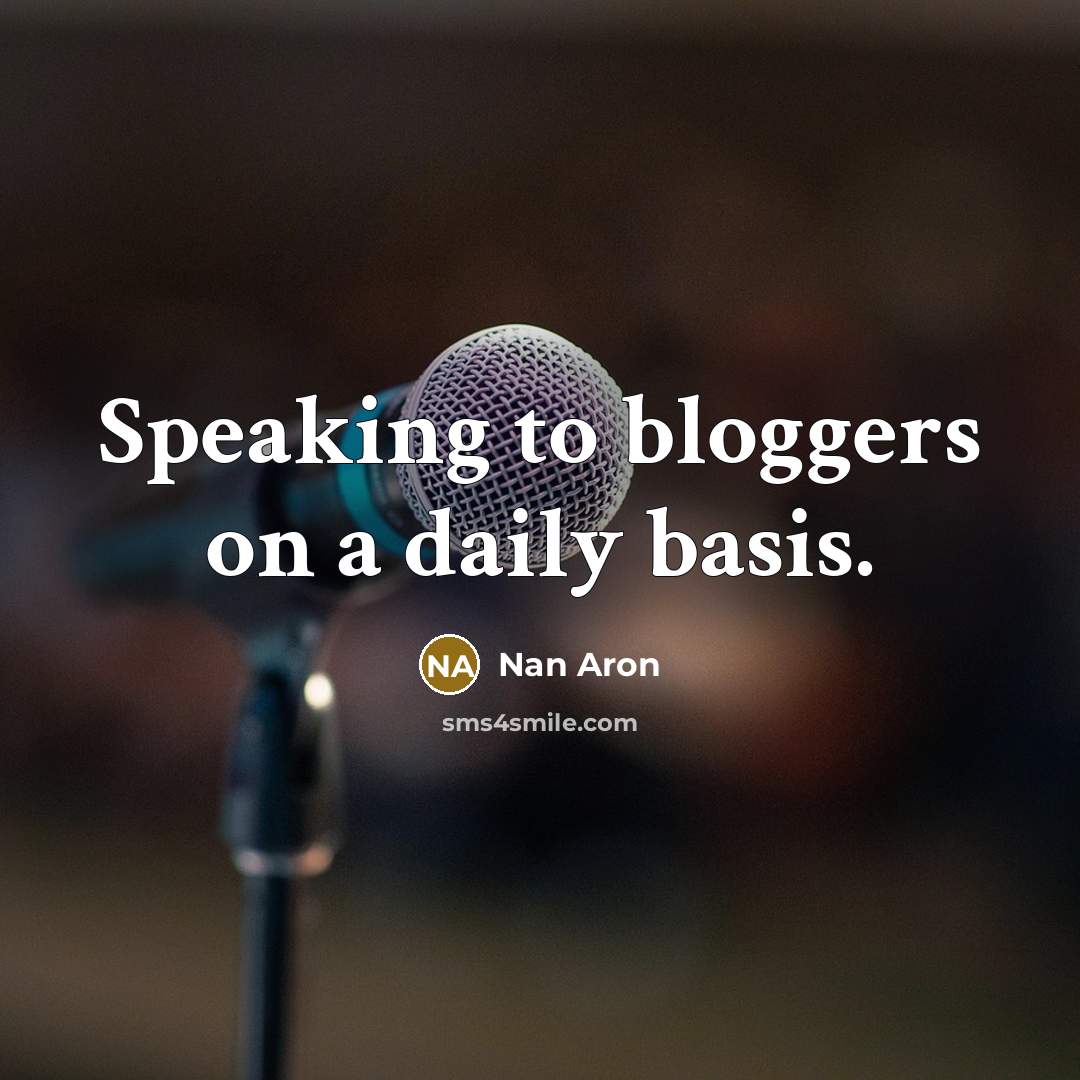 “Speaking to bloggers on a daily basis.…” quote by Nan Aron