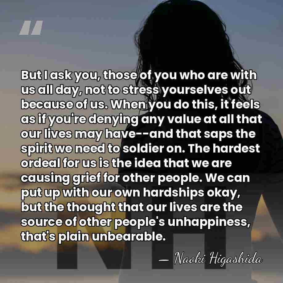 But I ask you, those of you who are with us all&hellip; - Naoki Higashida