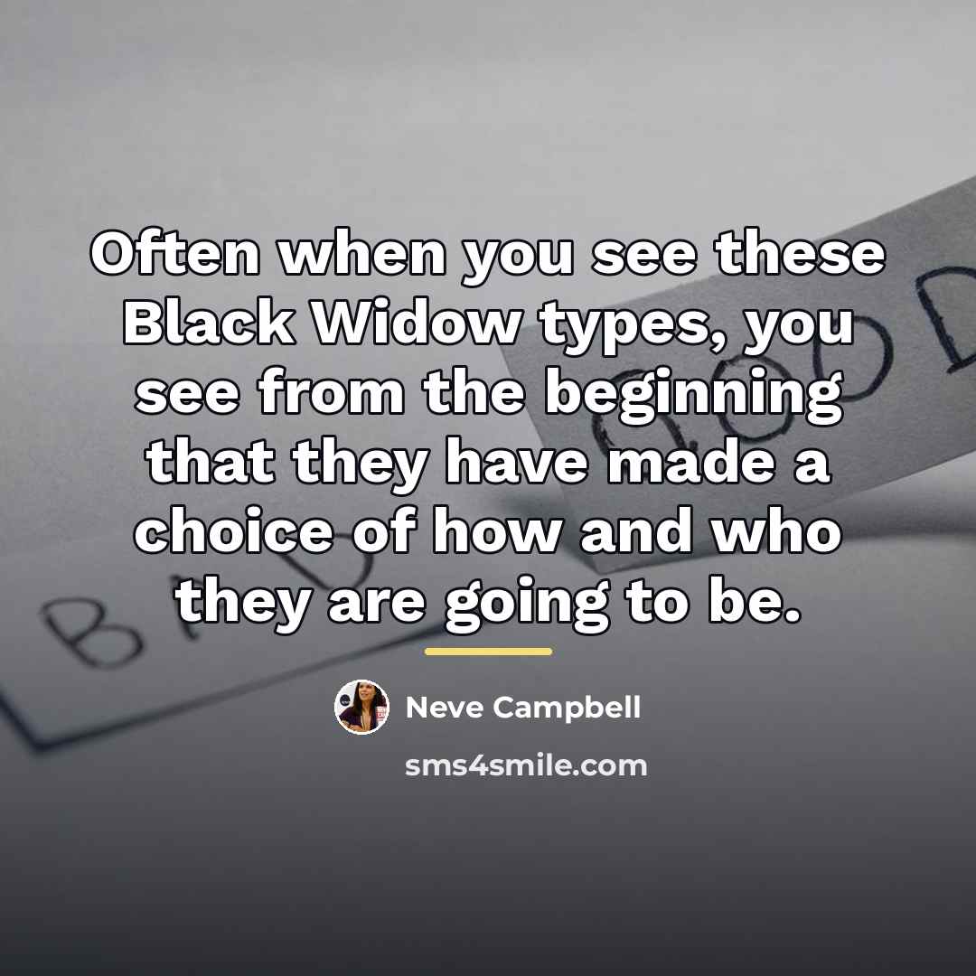 “Often when you see these Black Widow types, you see…” quote by Neve Campbell