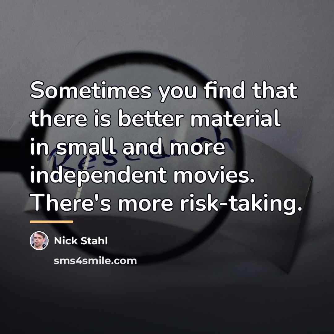 “Sometimes you find that there is better material in small…” quote by Nick Stahl