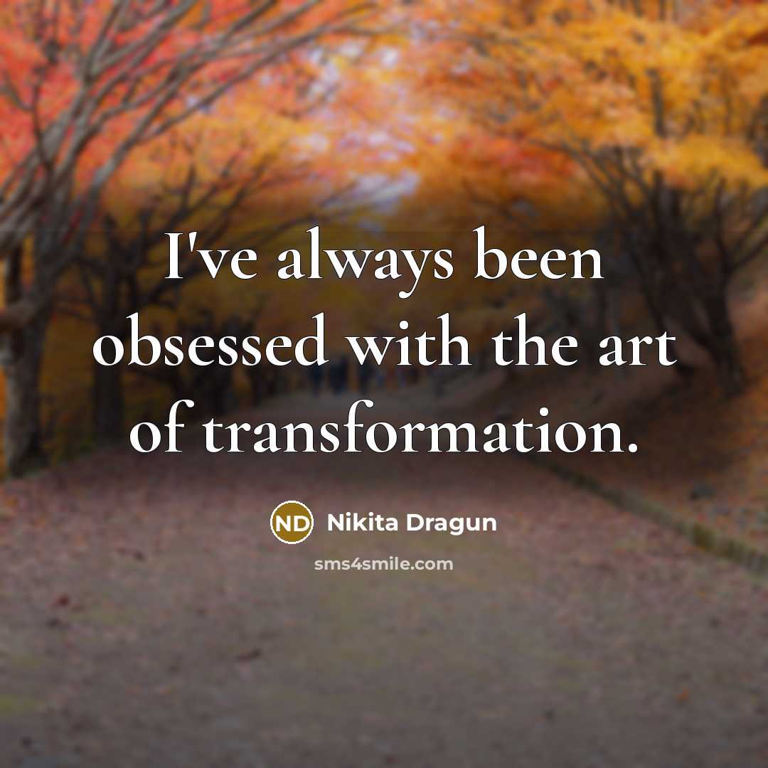 “I've always been obsessed with the art of transformation.…” quote by Nikita Dragun