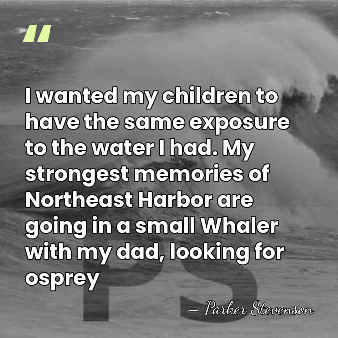 I wanted my children to have the same exposure to the water&hellip; - Parker Stevenson