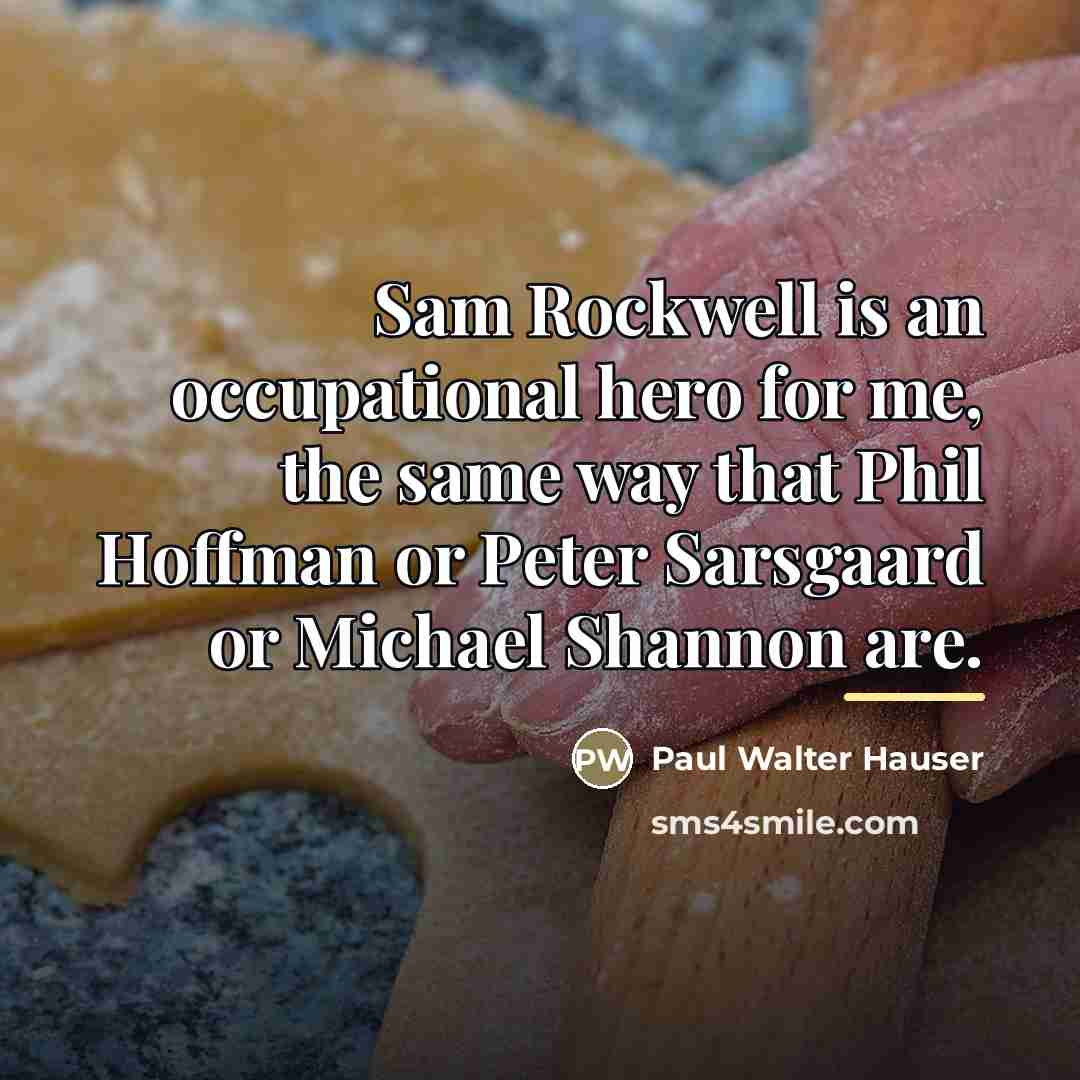 “Sam Rockwell is an occupational hero for me, the same…” quote by Paul Walter Hauser