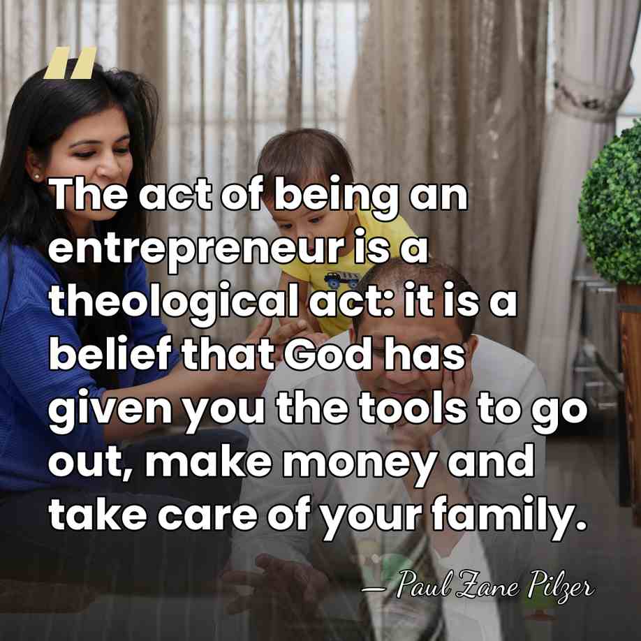 The act of being an entrepreneur is a theological act: it is&hellip; - Paul Zane Pilzer