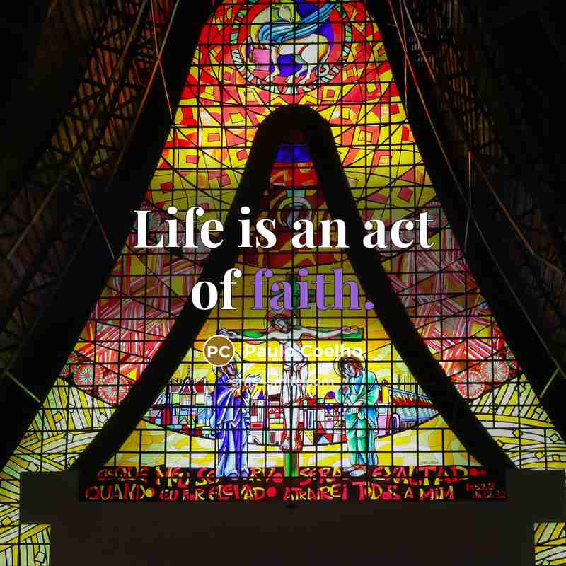 “Life is an act of faith.…” quote by Paulo Coelho