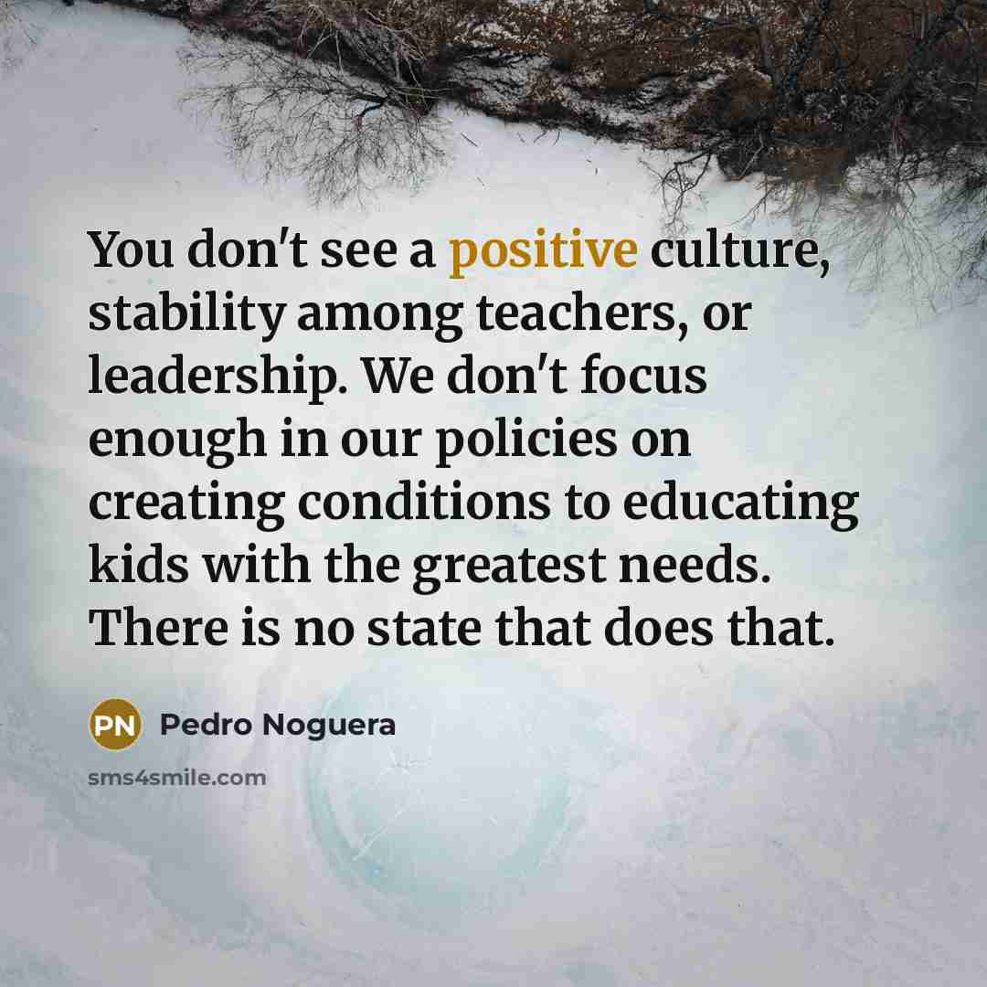“You don't see a positive culture, stability among teachers, or…” quote by Pedro Noguera
