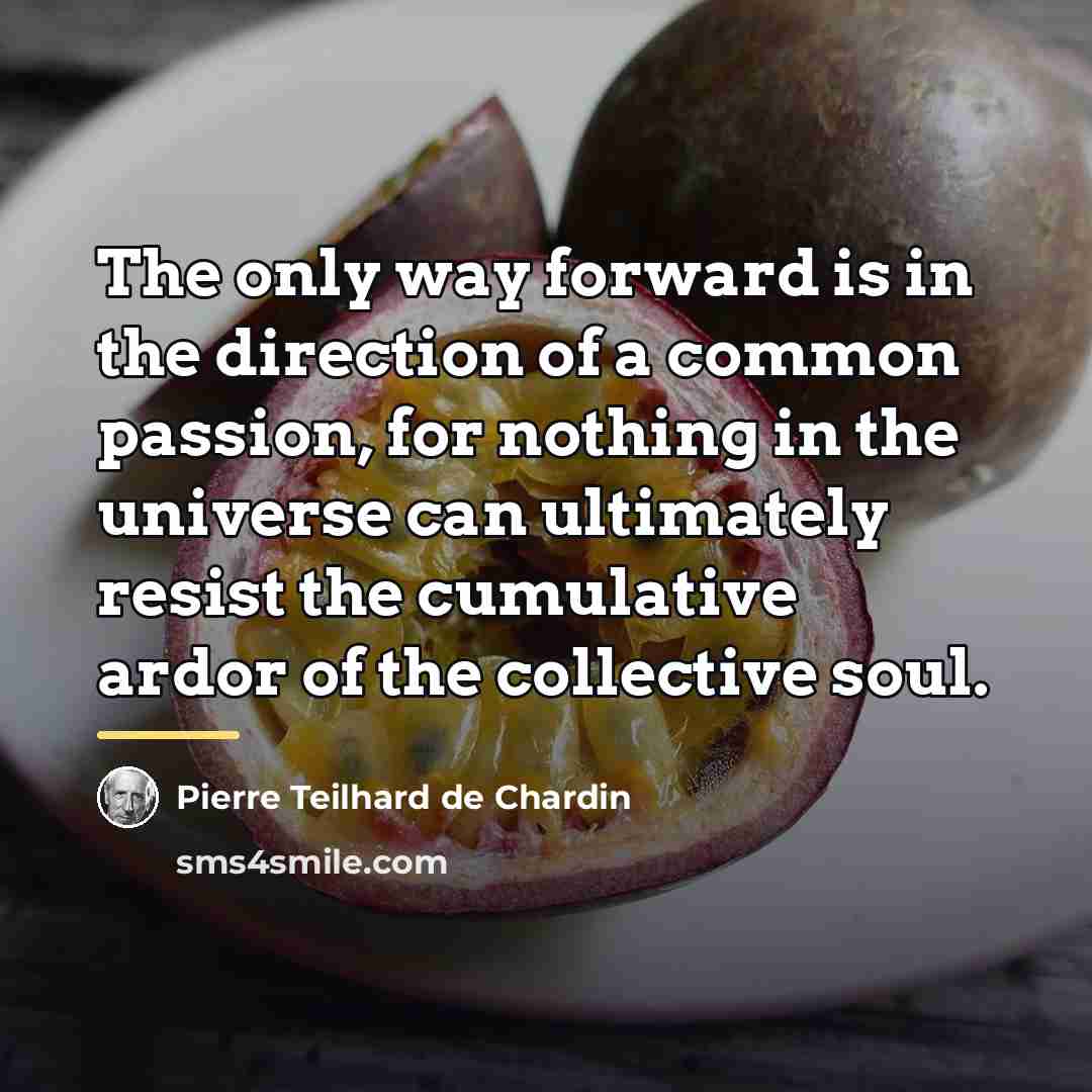 “The only way forward is in the direction of a…” quote by Pierre Teilhard de Chardin
