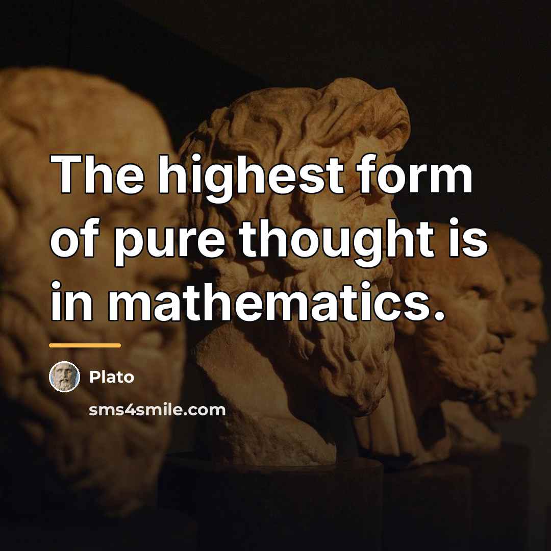 “The highest form of pure thought is in mathematics.…” quote by Plato