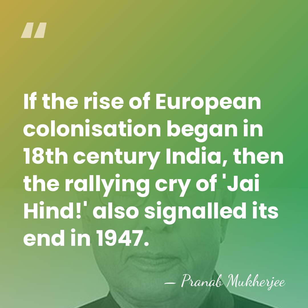 If the rise of European colonisation began in 18th century India, then&hellip; - Pranab Mukherjee