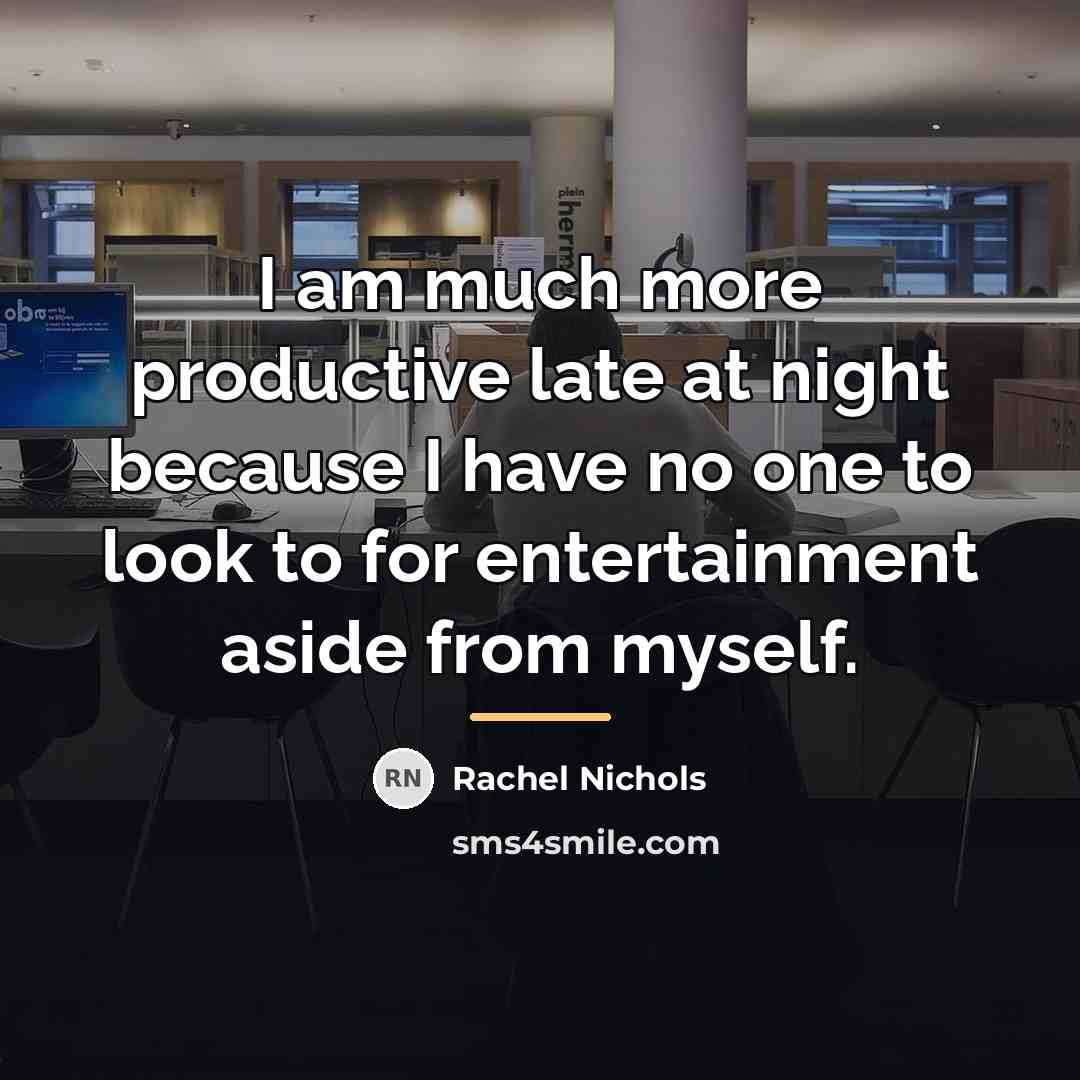 “I am much more productive late at night because I…” quote by Rachel Nichols