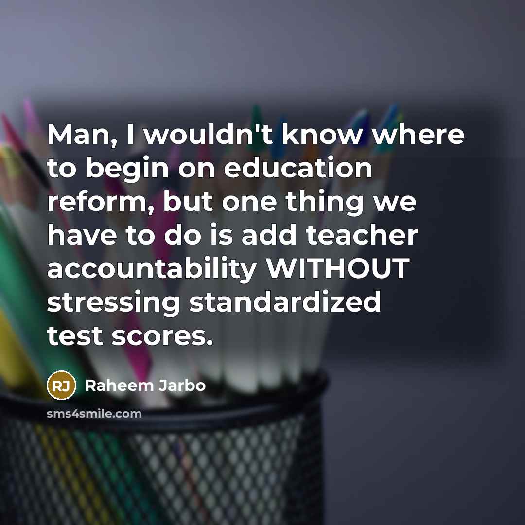 “Man, I wouldn't know where to begin on education reform,…” quote by Raheem Jarbo