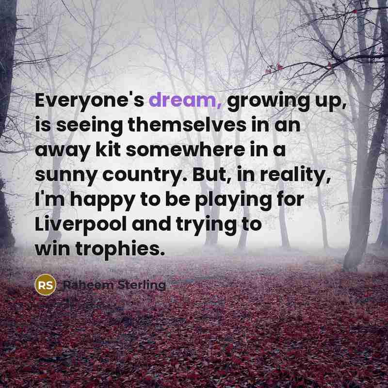 “Everyone's dream, growing up, is seeing themselves in an away…” quote by Raheem Sterling