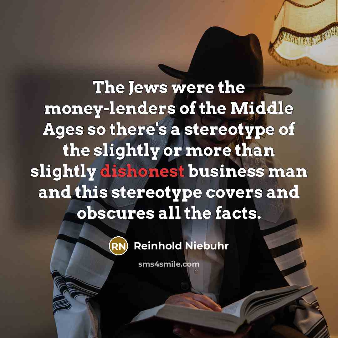 “The Jews were the money-lenders of the Middle Ages so…” quote by Reinhold Niebuhr
