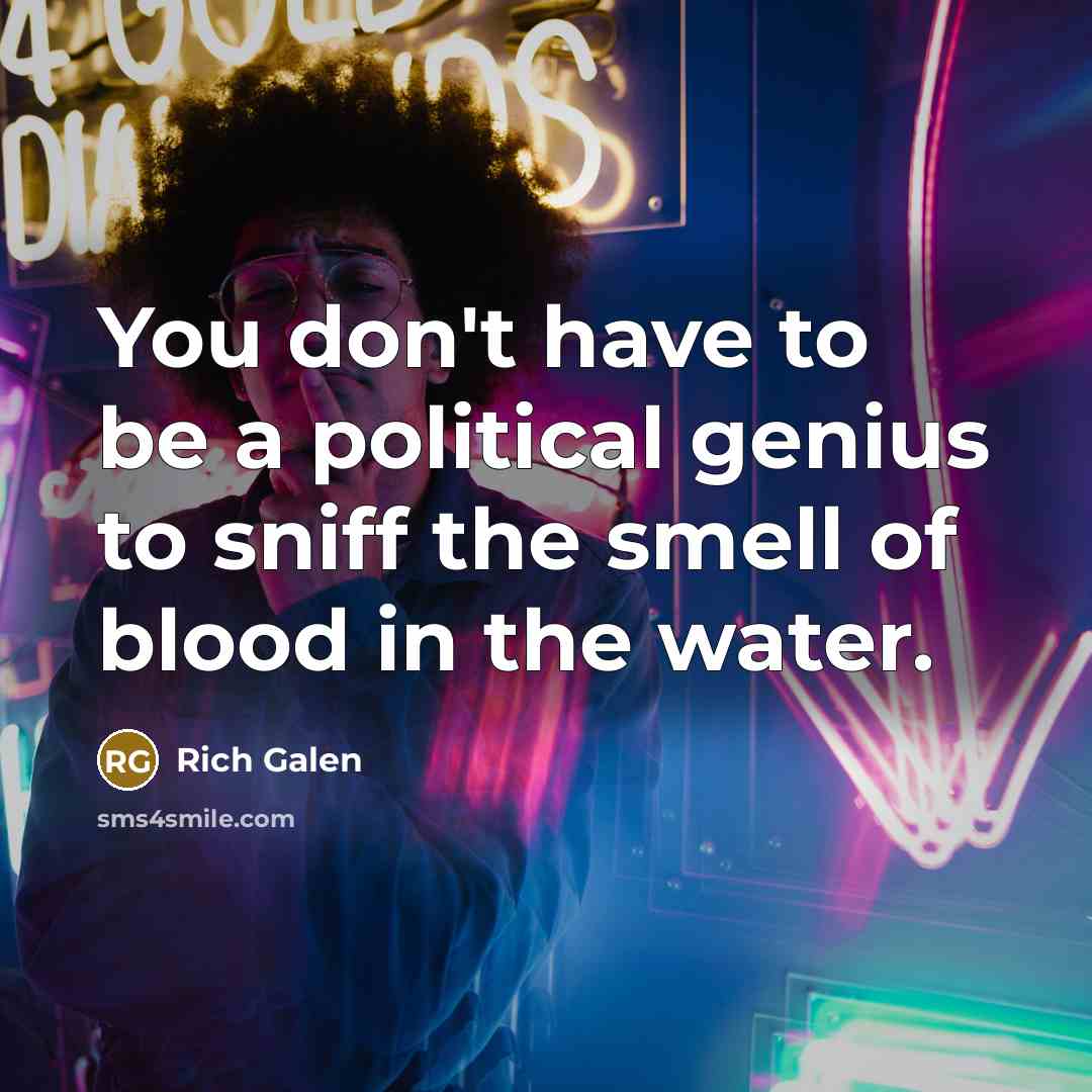 “You don't have to be a political genius to sniff…” quote by Rich Galen