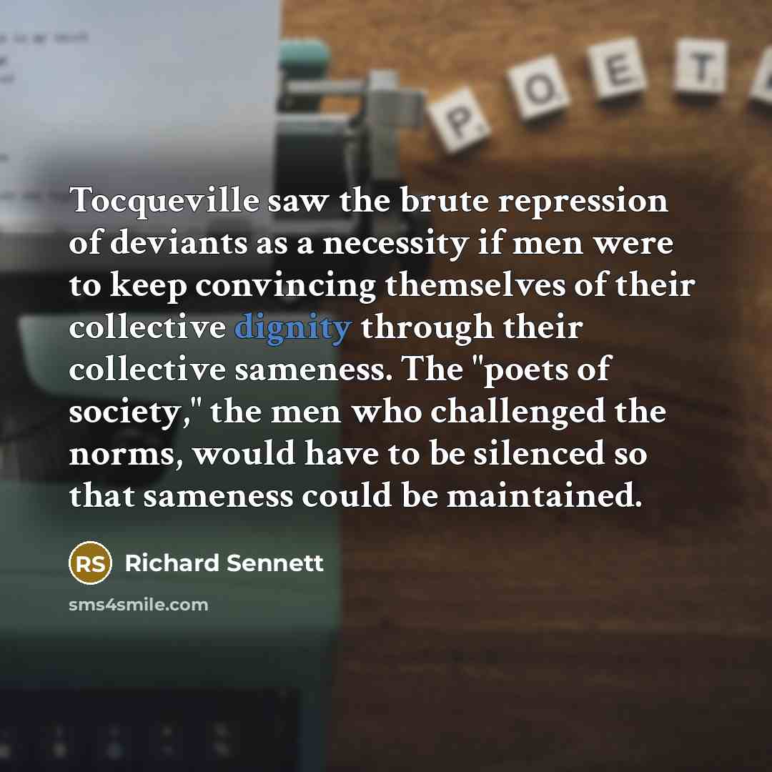 “Tocqueville saw the brute repression of deviants as a necessity…” quote by Richard Sennett