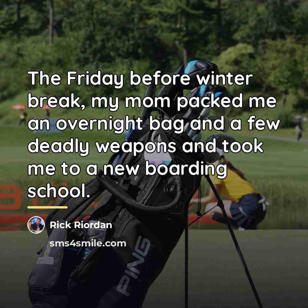 “The Friday before winter break, my mom packed me an…” quote by Rick Riordan