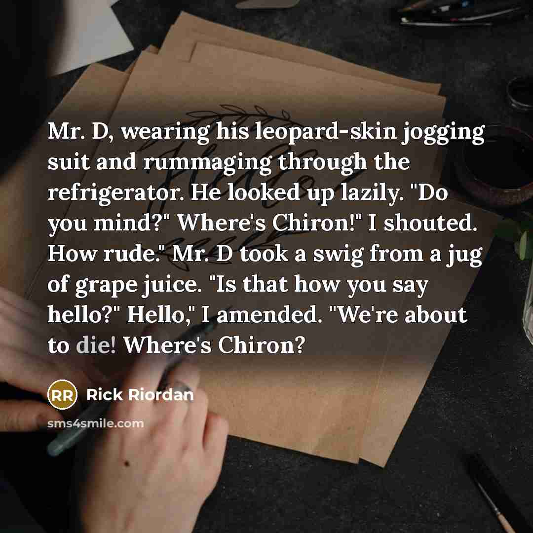 “Mr. D, wearing his leopard-skin jogging suit and rummaging through…” quote by Rick Riordan