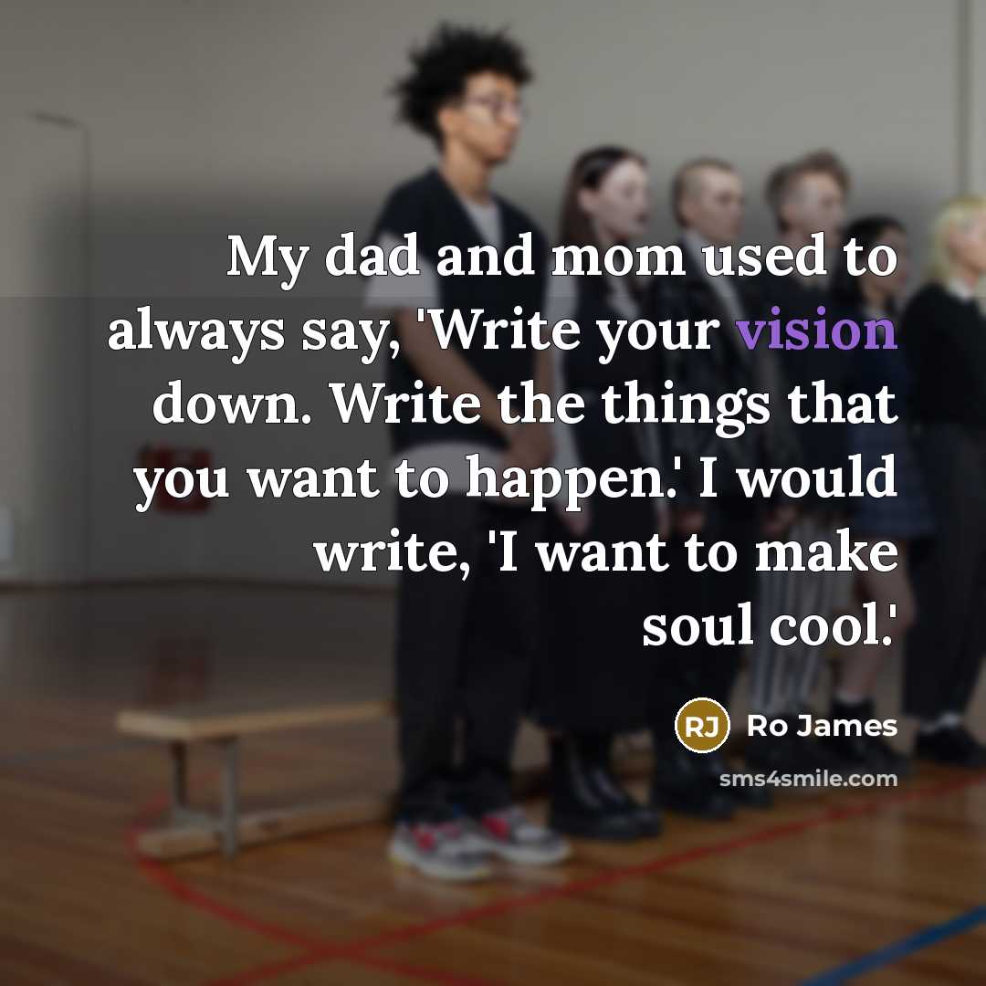 “My dad and mom used to always say, 'Write your…” quote by Ro James