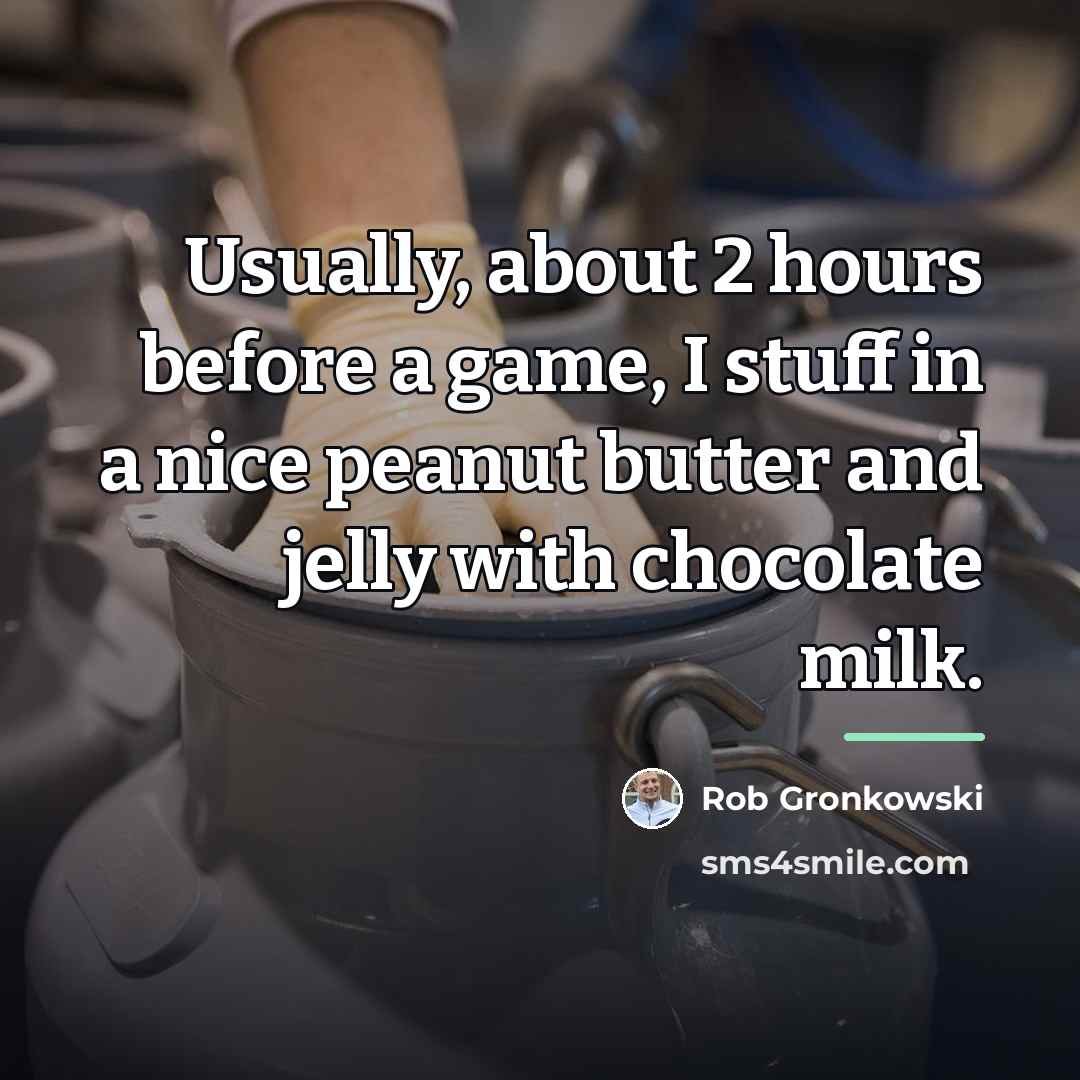 “Usually, about 2 hours before a game, I stuff in…” quote by Rob Gronkowski