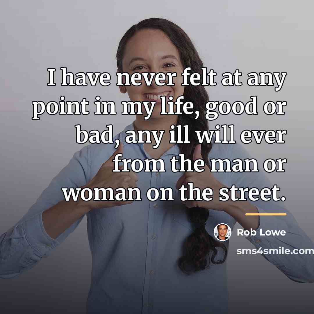 “I have never felt at any point in my life,…” quote by Rob Lowe