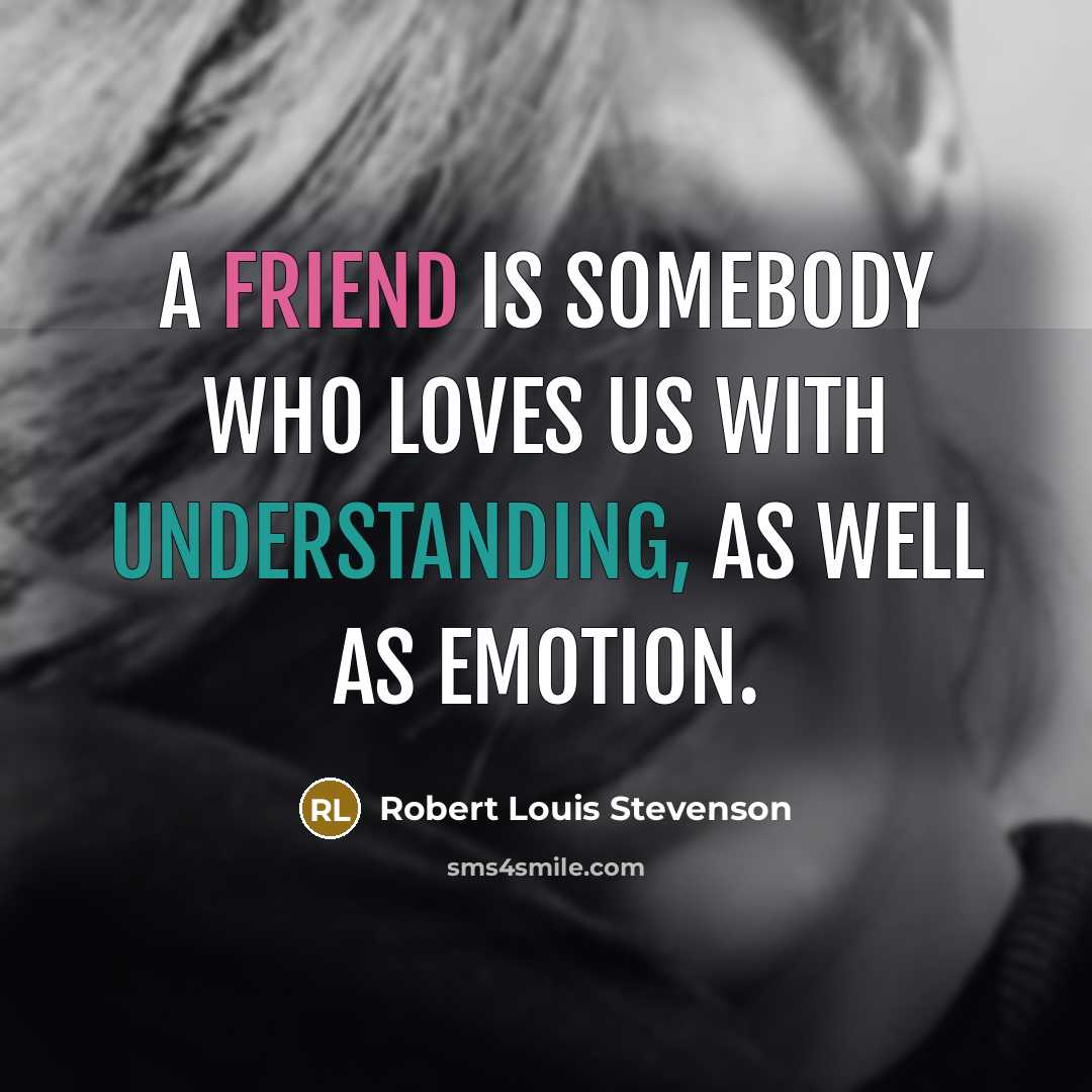 “A friend is somebody who loves us with understanding, as…” quote by Robert Louis Stevenson
