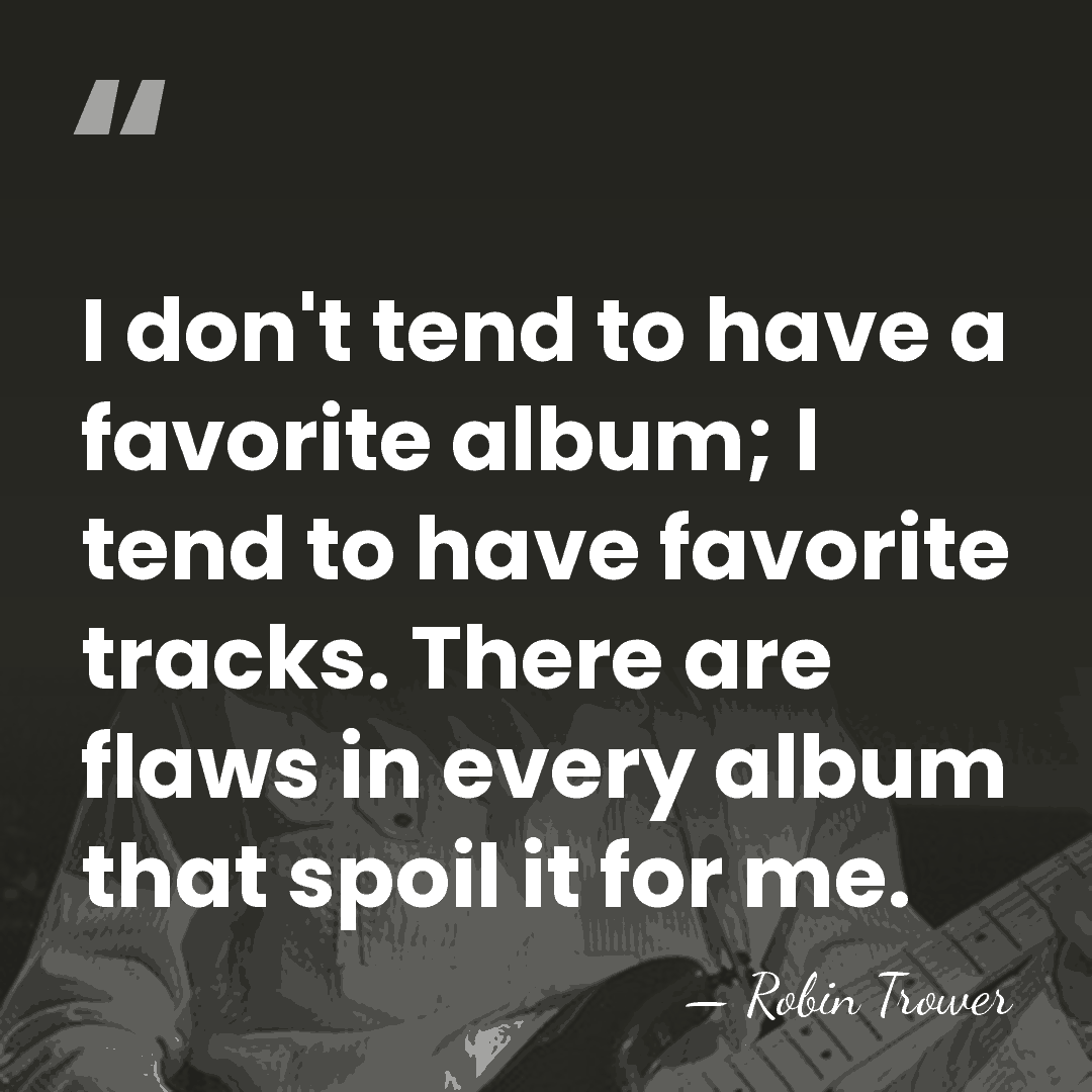 I don't tend to have a favorite album; I tend to have&hellip; - Robin Trower