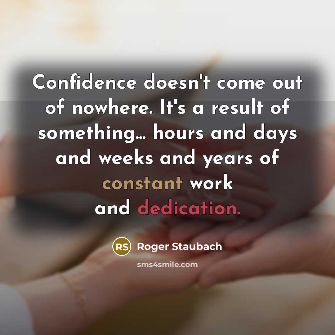 “Confidence doesn't come out of nowhere. It's a result of…” quote by Roger Staubach